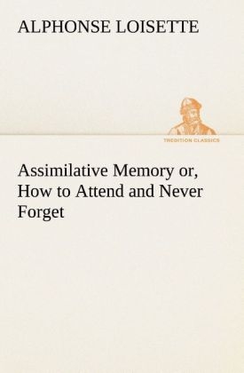 Assimilative Memory or, How to Attend and Never Forget - A. (Alphonse) Loisette