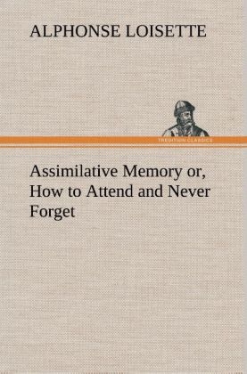 Assimilative Memory or, How to Attend and Never Forget - A. (Alphonse) Loisette