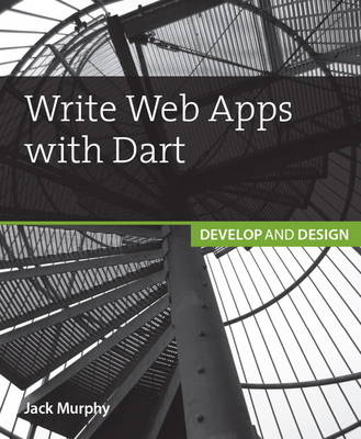 Write Web Apps with Dart -  Jack Murphy