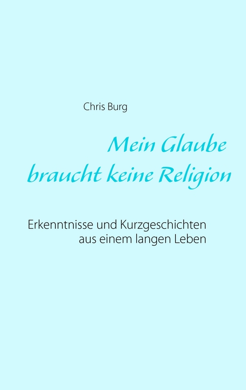 Mein Glaube braucht keine Religion - Chris Burg