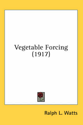 Vegetable Forcing (1917) - Ralph L Watts