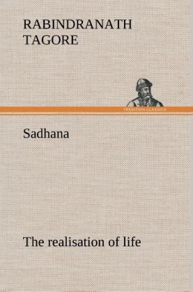 Sadhana : the realisation of life - Rabindranath Tagore