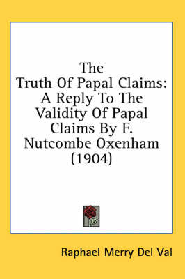 The Truth Of Papal Claims - Raphael Merry Del Val