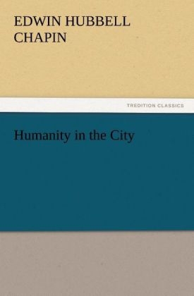 Humanity in the City - E. H. (Edwin Hubbell) Chapin