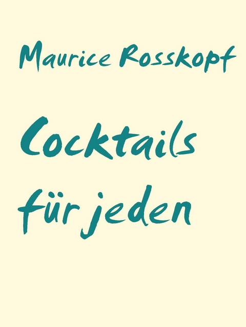 Cocktails für jeden -  Maurice Rosskopf