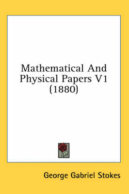 Mathematical And Physical Papers V1 (1880) - George Gabriel Stokes