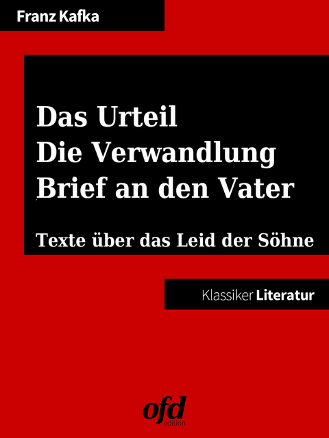 Das Urteil - Die Verwandlung - Brief an den Vater -  Franz Kafka