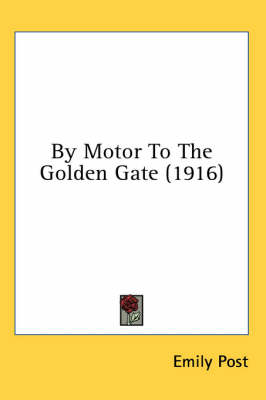 By Motor To The Golden Gate (1916) - Emily Post