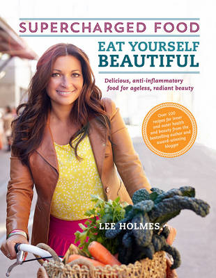 Eat Yourself Beautiful: Supercharged Food - Lee Holmes