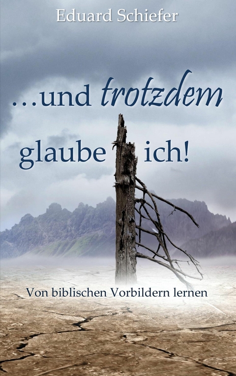 …und trotzdem glaube ich! - Eduard Schiefer