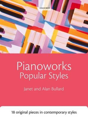 Pianoworks: Popular Styles - Janet Bullard, Alan Bullard