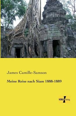 Meine Reise nach Siam 1888-1889 - James Camille-Samson