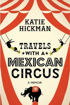 Travels with a Mexican Circus - Katie Hickman