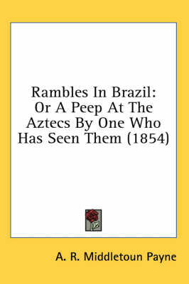Rambles In Brazil - A R Middletoun Payne