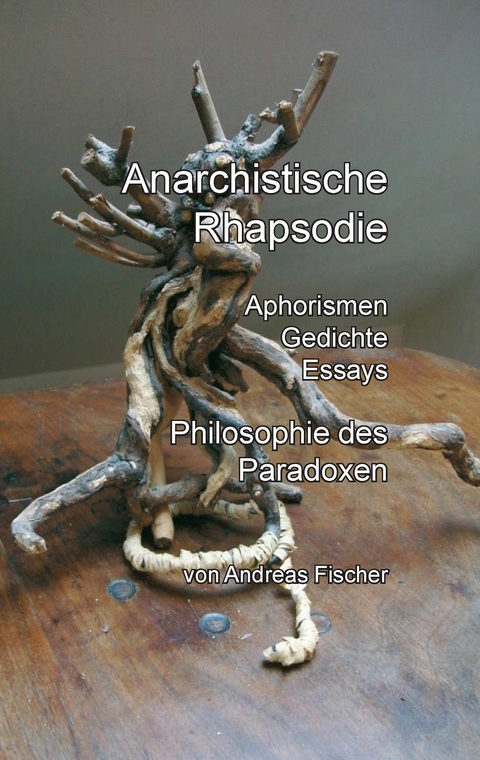 Anarchistische Rhapsodie - Andreas Fischer