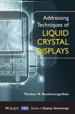 Addressing Techniques of Liquid Crystal Displays - Temkar N. Ruckmongathan