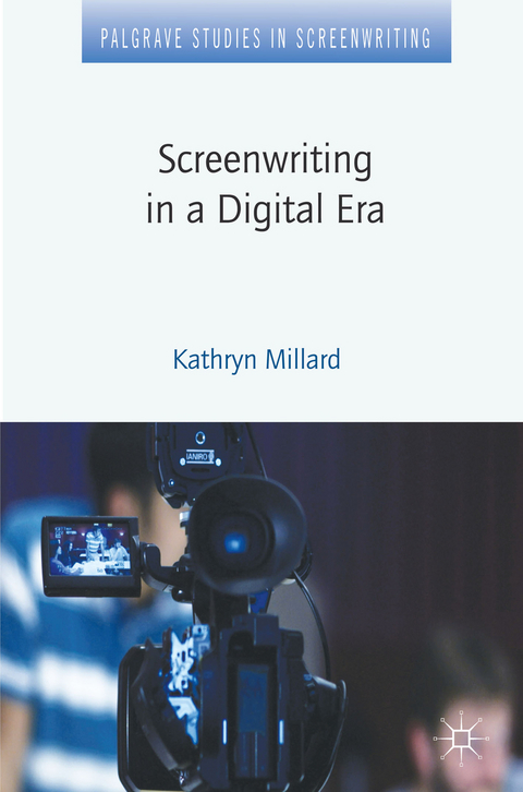 Screenwriting in a Digital Era - Kathryn Millard