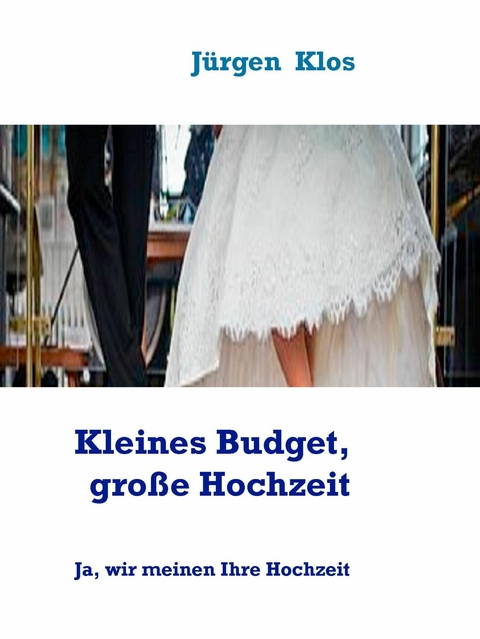 Kleines Budget, große Kochzeit -  Jürgen Klos