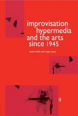 Improvisation Hypermedia and the Arts since 1945 - Roger Dean, Hazel Smith