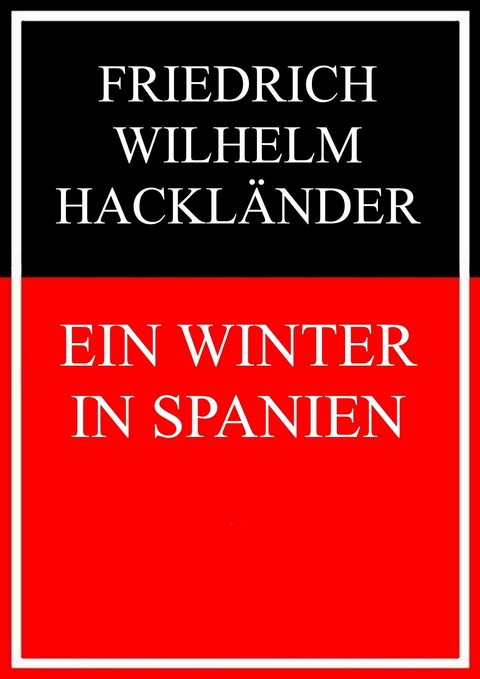 Ein Winter in Spanien -  Friedrich Wilhelm Hackländer