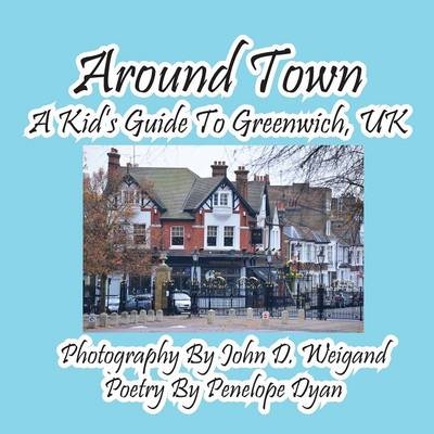 Around Town--A Kid's Guide to Greenwich, UK - Penelope Dyan
