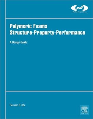 Polymeric Foams Structure-Property-Performance - Bernard Obi