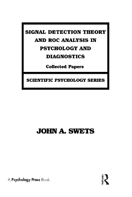 Signal Detection Theory and ROC Analysis in Psychology and Diagnostics - John A. Swets