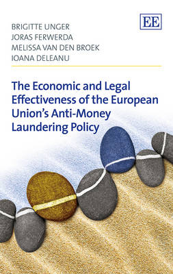 The Economic and Legal Effectiveness of the European Union’s Anti-Money Laundering Policy - Brigitte Unger, Joras Ferwerda, Melissa van den Broek, Ioana Deleanu