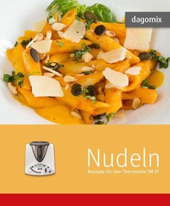 Nudeln Rezepte für den Thermomix TM31 - Andrea Dargewitz, Gabriele Dargewitz