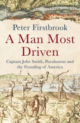 A Man Most Driven - Peter Firstbrook