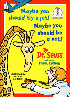 Maybe You Should Fly A Jet! Maybe You Should Be A Vet! - Dr. Seuss