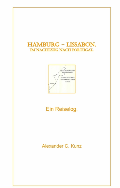 Hamburg - Lissabon. Im Nachtzug nach Portugal. - Alexander C. Kunz