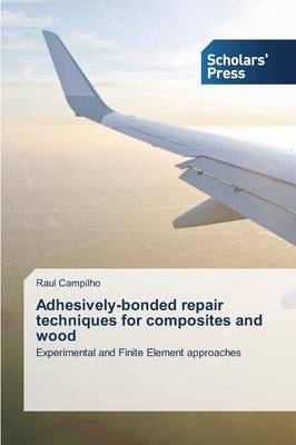 Adhesively-bonded repair techniques for composites and wood - Raul Campilho