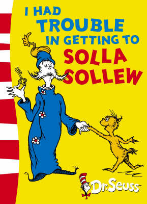 I Had Trouble in Getting to Solla Sollew - Dr. Seuss