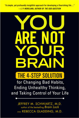 You Are Not Your Brain -  Jeffrey Schwartz MD,  Rebecca Gladding MD