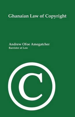 Ghanaian Law of Copyright - Andrew Ofoe Amegatcher