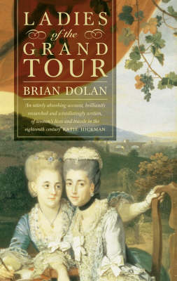 Ladies of the Grand Tour - Brian Dolan