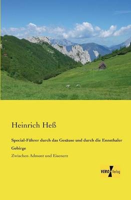 Special-Führer durch das Gesäuse und durch die Ennsthaler Gebirge - Heinrich Heß