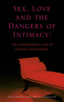 Sex, Love and the Dangers of Intimacy - Nick Duffell, Helen Lovendal