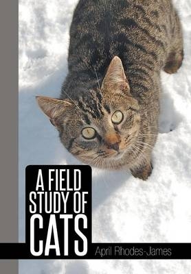 A Field Study of Cats - April Rhodes - James