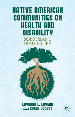 Native American Communities on Health and Disability: Borderland Dialogues - Lavonna L Lovern, Carol Locust