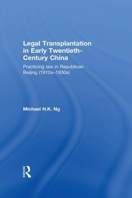 Legal Transplantation in Early Twentieth-Century China - Michael Ng