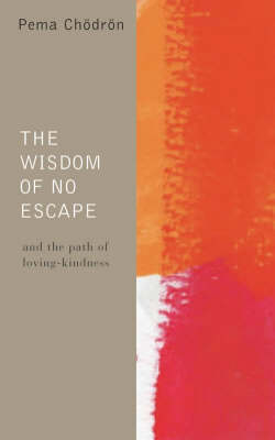 The Wisdom of No Escape and the Path of Loving-kindness - Pema Chodron