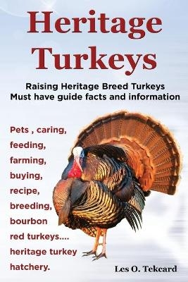 Heritage Turkeys. Raising Heritage Breed Turkeys Must Have Guide Facts and Information Pets, Caring, Feeding, Farming, Buying, Recipe, Breeding, Bourb - Les O Tekcard