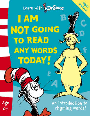 I Am Not Going To Read Any Words Today! - Dr. Seuss