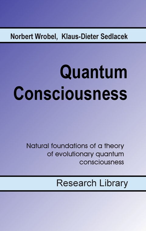 Quantum Consciousness -  Norbert Wrobel,  Klaus-Dieter Sedlacek