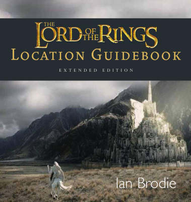 The "Lord of the Rings" Location Guidebook - Ian Brodie