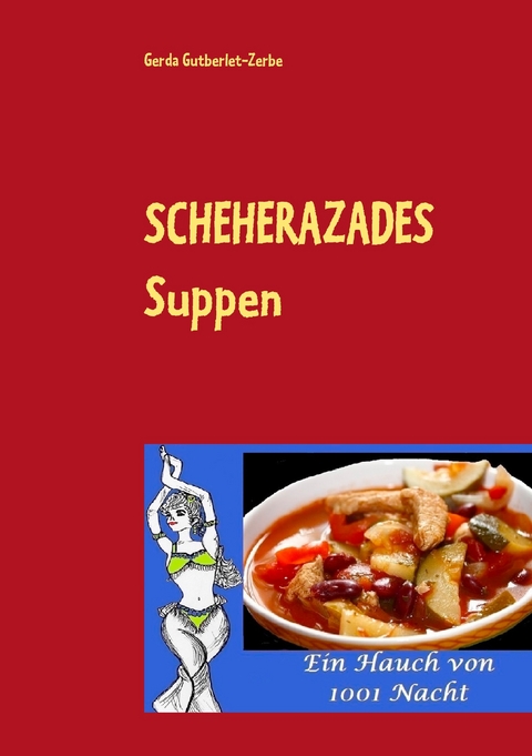 Scheherazades Suppen -  Gerda Gutberlet-Zerbe