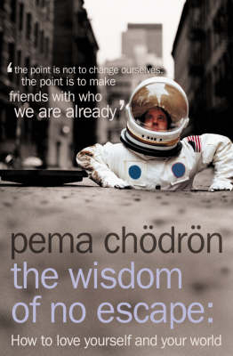 The Wisdom of No Escape - Pema Chödrön