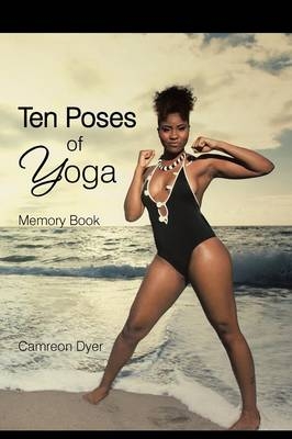 Ten Poses of Yoga - Camreon Dyer